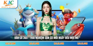 Bắn Cá 365 - Trải Nghiệm Săn Cá Mỗi Ngày Đều Mới Mẻ
