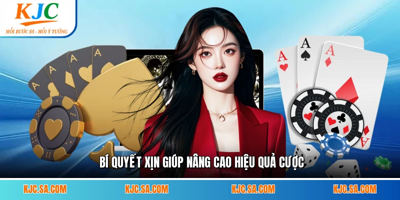Bí quyết xịn giúp nâng cao hiệu quả cược