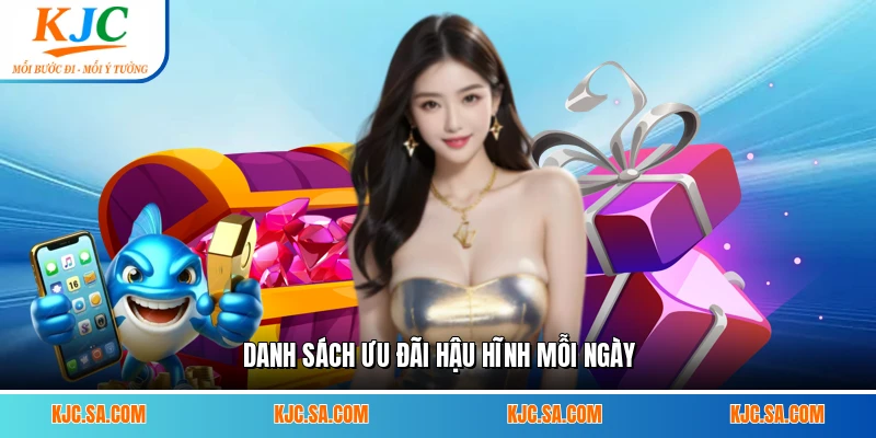 Danh sách ưu đãi hậu hĩnh mỗi ngày