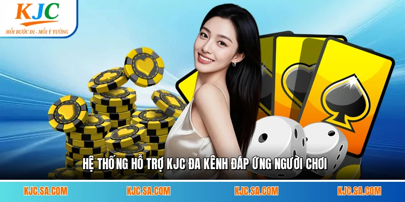 Hệ thống hỗ trợ KJC đa kênh đáp ứng người chơi