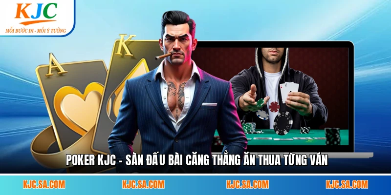 Poker KJC - Sàn Đấu Bài Căng Thẳng Ăn Thua Từng Ván