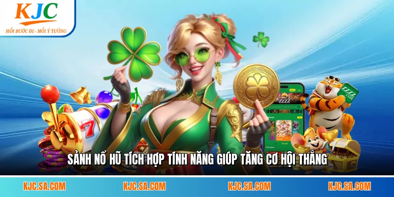 Sảnh nổ hũ tích hợp tính năng giúp tăng cơ hội thắng