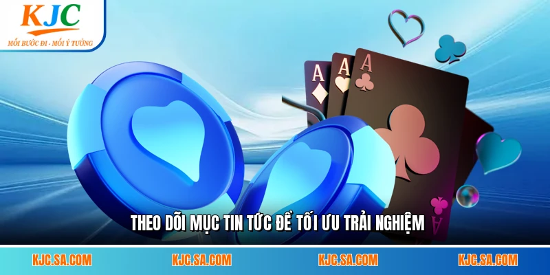 Theo dõi mục tin tức để tối ưu trải nghiệm