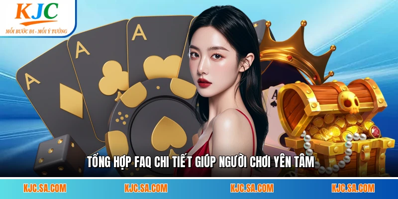 Tổng hợp FAQ chi tiết giúp người chơi yên tâm