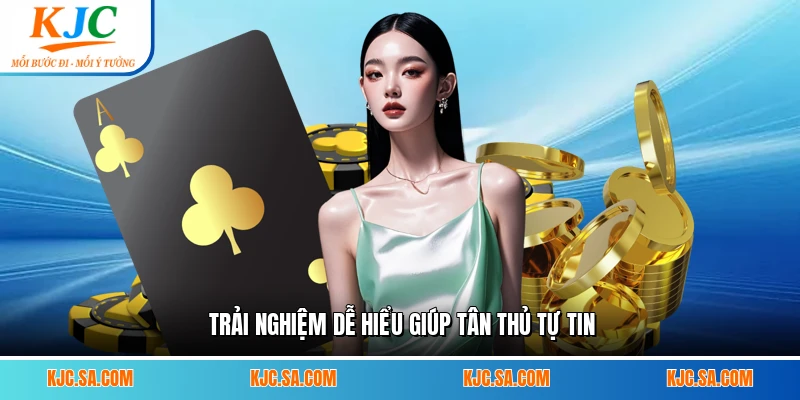 Trải nghiệm dễ hiểu giúp tân thủ tự tin